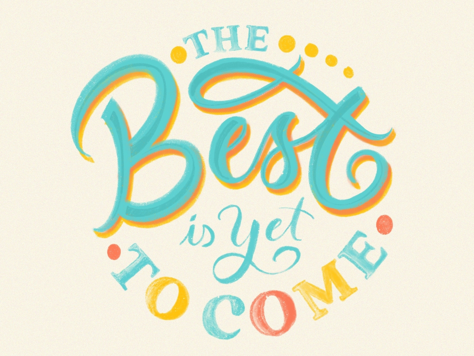 The Best is yet to Come design illustration illustrations handmade hand lettering hand drawn typography art typographic typography typogaphy handlettering handletter