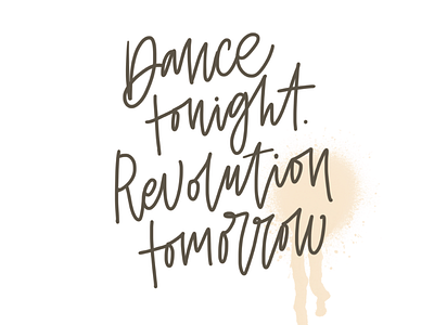 Dance tonight. Revolution tomorrow