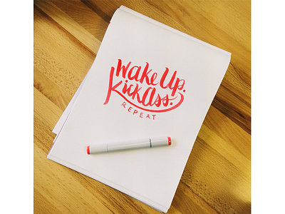 Wake up. Kick Ass. brush pen copic kick ass pens typography