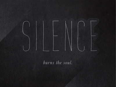 Silence burns the soul