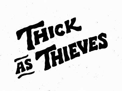 Thick As Thieves black and white lettering black letters digital lettering folk art lettering folk lettering hand drawn lettering hand lettering handlettered serif handlettering handmade font illustration illustrator ipad handlettering lettering lettering quote serif simple hand lettering textured lettering thick as thieves typography