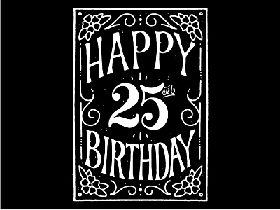 Mo's 25th Birthday 25 alphabet americana birthday black and white design floral flowers folk handletter handlettering handmade illustration illustrator lettering lineart numbers procreate tattoo typography