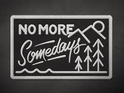 No More Somedays Mock lettering mountains outdoors patch someday