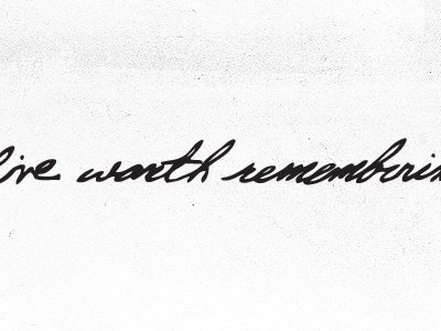 Live Worth Remembering handwriting live