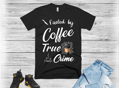 Fueled by coffee true crime t shirt design