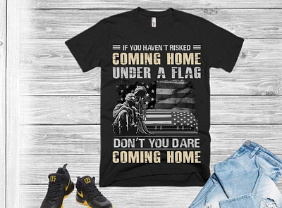 if you haven't risked coming home under a flag t shirt design