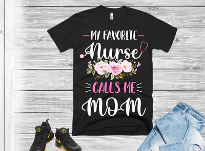 my favorite nurse calls me mom t shirt design