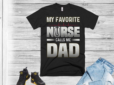 my favorite nurse calls me dad t shirt design