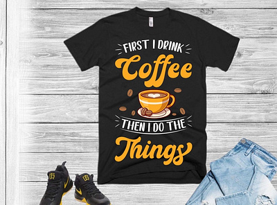 first i drink coffee t shirt design