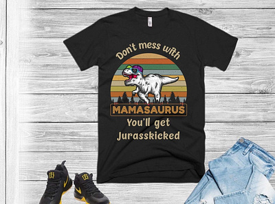 dont mess with mamasaurus t shirt design