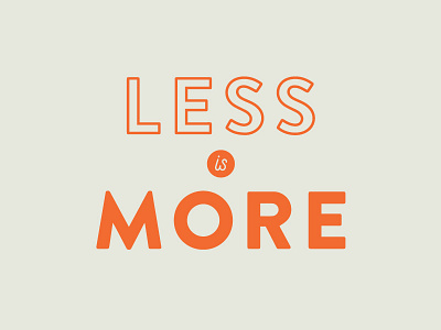 Less is More