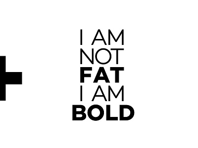 I am not FAT im BOLD bold fat font iam italic not plus poster two part type