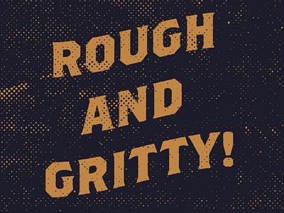 Rough and Gritty! gritty grunge halftone rough texture type