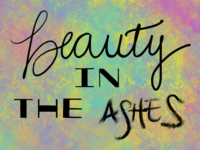 Beauty in the Ashes - Hand Lettering Design artwork calligraphy colorful creative design designer digital digital art drawing hand hand drawn hand lettering handlettering happy ink letter lettering procreate typeface typography