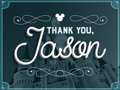 Thank You, Jason! blue castle cursive disney magic kingdom mickey teal thank you typography walt disney walt disney world white