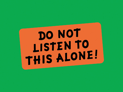 Do Not Listen Alone