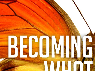 becoming what you are becoming butterfly gcdr orange sermon series