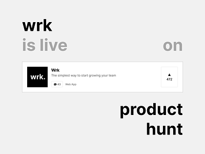 Wrk - Product Hunt announce announcment app application black and white celebration clean company launch live minimal product product design product hunt side project simple v1 web web app wrk