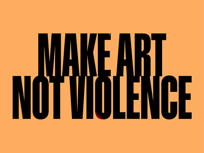 Make Art Not Violence animation colour typography vector