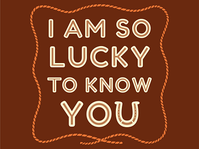 I'm So Lucky gratitude horseshoe illustration lasso luck rope texas type western