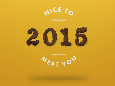 Nice To Meat You 2015 2015 celebration design food food lettering handletter lettering meat new puns type year