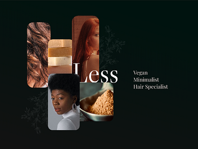 Less - Vegan hair specialist application art artist beauty branding cosmetics design forest hair hairdresser hairproduct minimalism plants shampoo type ui vegan veganism webdesign webdesigner