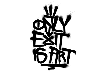 Only exit is art calligraphy drip graffiti lettering letters spray