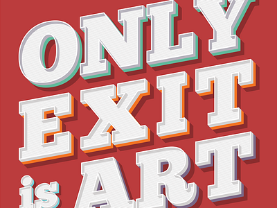 Only exit is art! lettering letters serif texture type