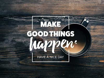 Make good things happen coffee good things graphic design sticker typography