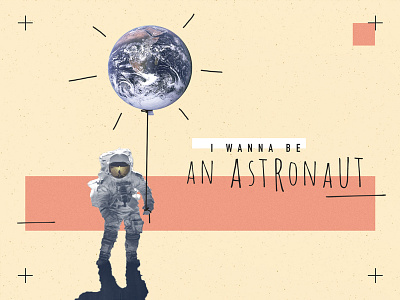 I wanna be an Astronaut astronaut collage design earth graphic design moon planet space spaceman typography