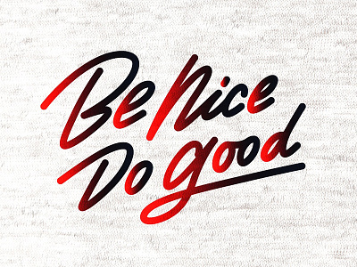Be Nice, Do Good cursive custom type design gradient hand-lettering illustration lettering monoline script type art typography