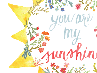 You Are My Sunshine art print color design floral golden pines paper shop hand lettered handmade illustration sun watercolor