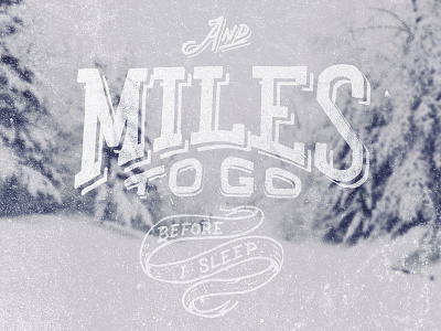 And Miles to Go design graphic design hand lettering lettering type typography vintage