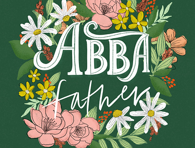 Abba Father floral flowers hand lettering illustration leaves texture