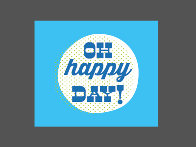 Oh Happy Day oh happy day type typography