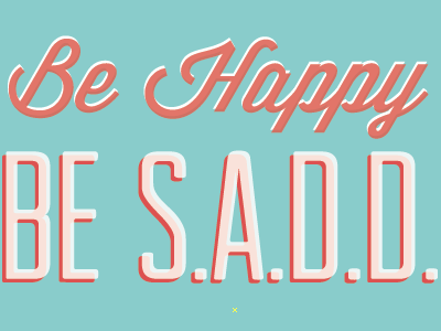 S.A.D.D T-Shirt be happy type