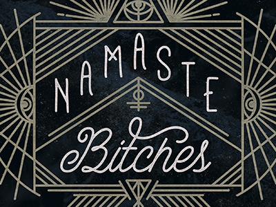 Namaste Bitches eyes gold monoweight namaste script typography white