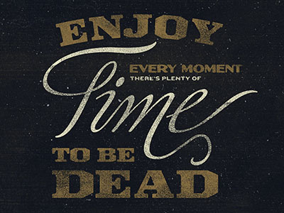 Enjoy dark dead morality quote time typography vintage