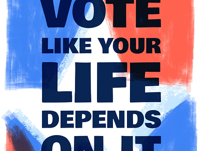 Vote like your life depends on it. illustration personal political