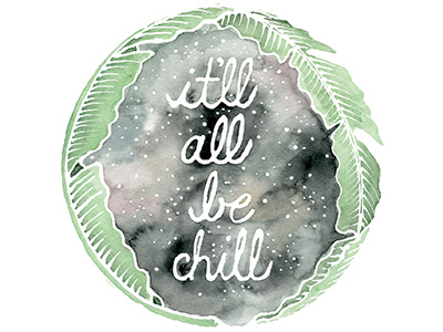 It'll All Be Chill chill leaf lettering script space stars stickermule watercolor