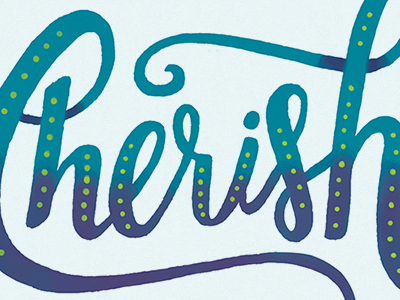 Cherish hand lettered handdrawn illustrated lettering script type typography