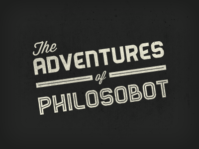 The Adventures of Philosobot fun philosophy retro robot typography