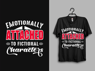 Emotionally attached to fictional characters t-shirt design behance brand design brand identity design graphicdesigner icon illustration merch by amazon merch by amazon shirts redbubble t shirt design t shirt mockup t shirts teepublic t shirts teespring trendy design typography vector vintage design vintage t shirts