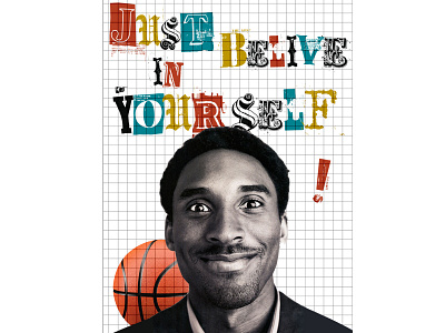 Kobe Bryant - Just Believe In Yourself adobe photoshop basketball basketball player collage collage art design greatest kobebryant motivation poster poster design