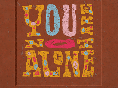 You are not alone illustration lettering typography youarenotalone youarenotaloneart youarenotalonemurals