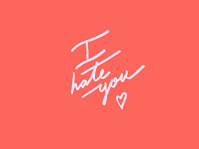 I H A T E Y O U <3 heart lettering love