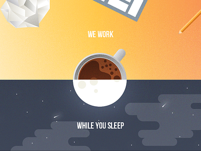 We work while you sleep