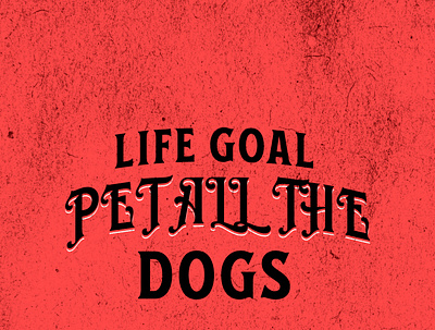 LIFE GOAL PET ALL THE DOGS design graphic design illustration typography