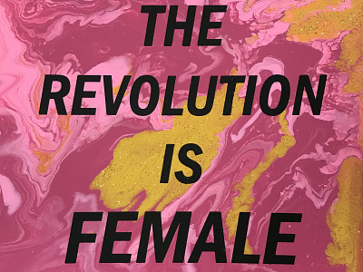 The Revolution Is Female design fluid design fluid pouring screenprint screenprinting typography