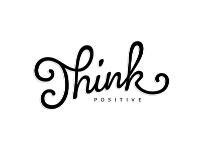 Think positive calligraphy handlettering lettering type typography